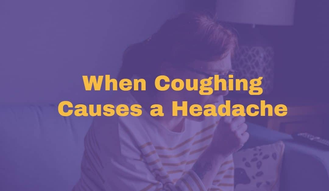 What You Need to Know about Head Pain & Coughs
