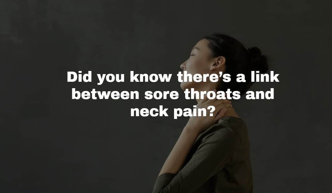 Did you know there's a link between sore throats and neck pain?