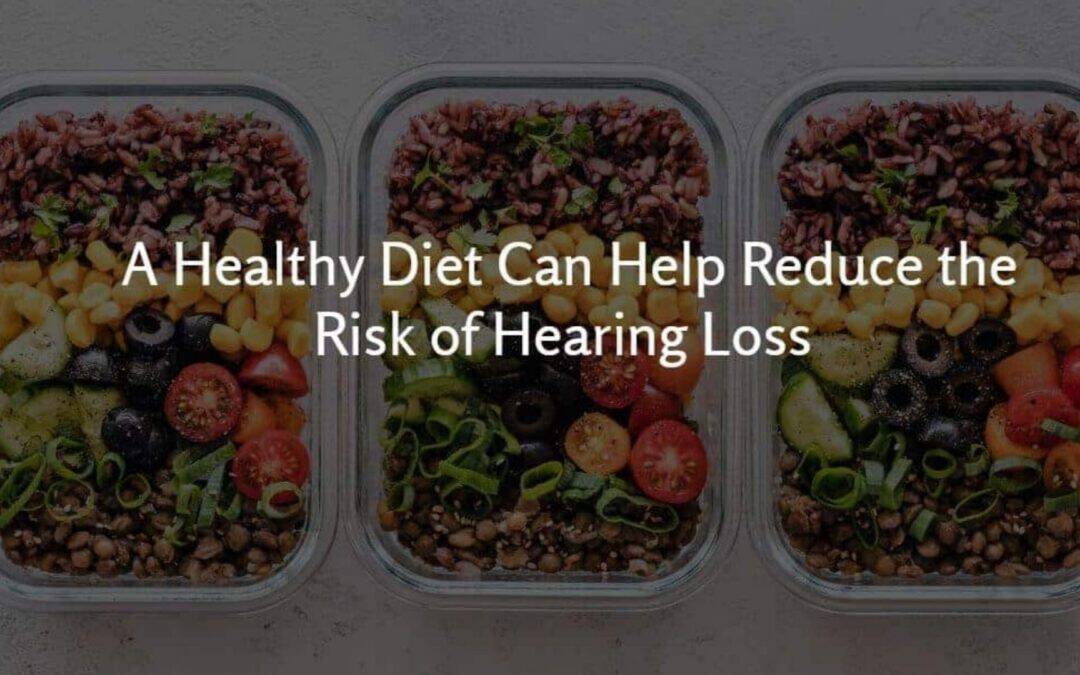 A Healthy Diet Can Lower Risk of Hearing Loss