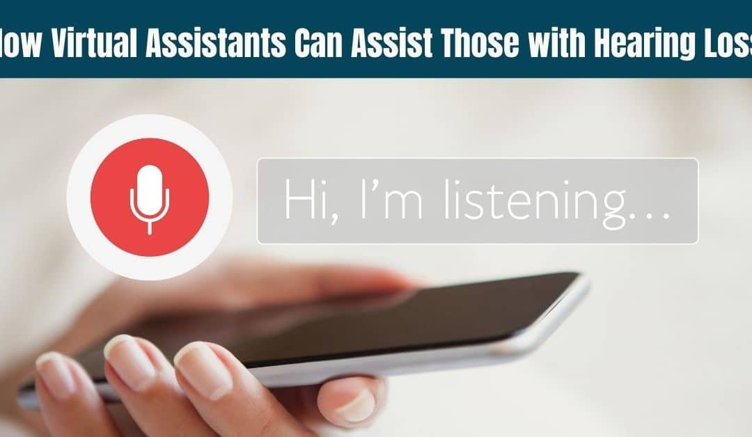 How Virtual Assistants Can Assist Those with Hearing Loss