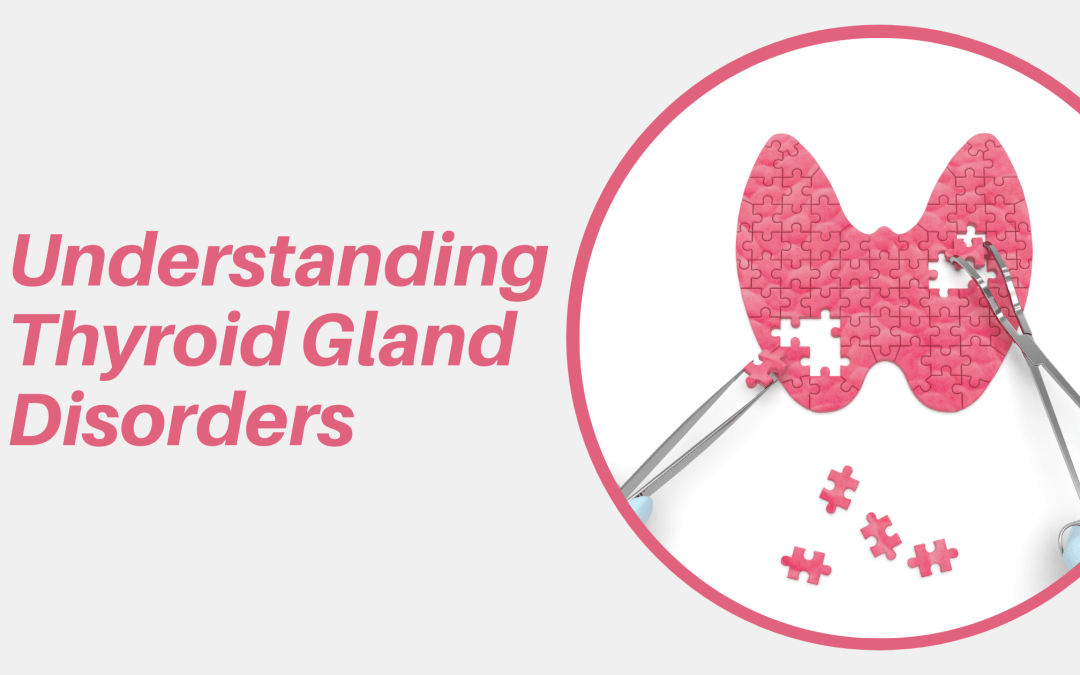 Understanding Thyroid Gland Disorders