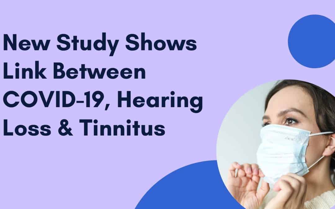 New Study Shows Link Between Covid-19, Hearing Loss, & Tinnitus