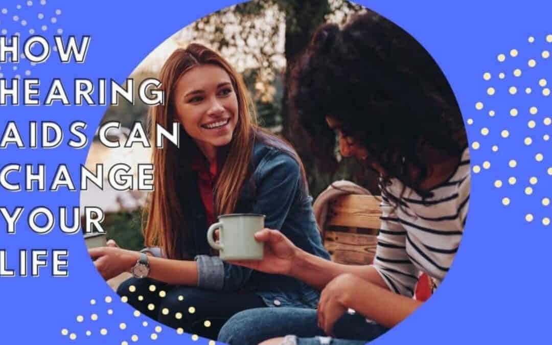 How Hearing Aids Can Change Your Life