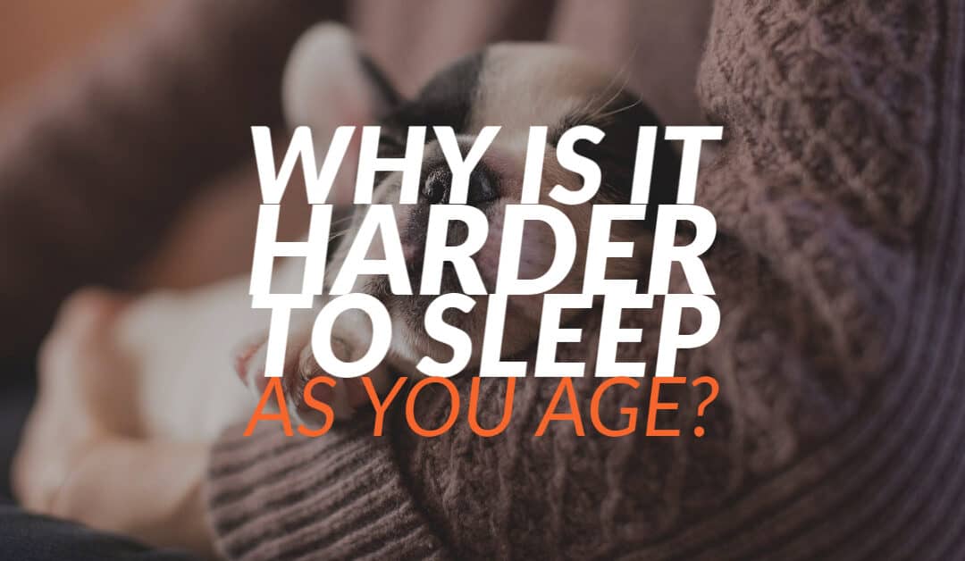 Why is it Harder to Sleep As You Age?