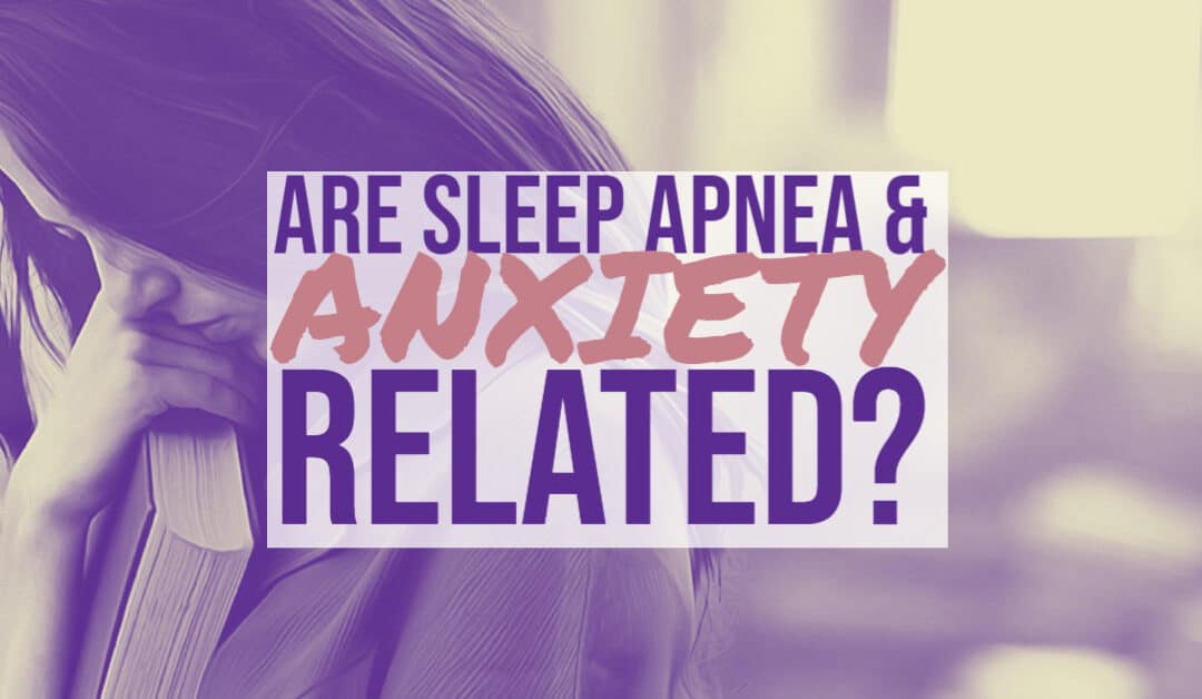 Are Sleep Apnea and Anxiety Related?