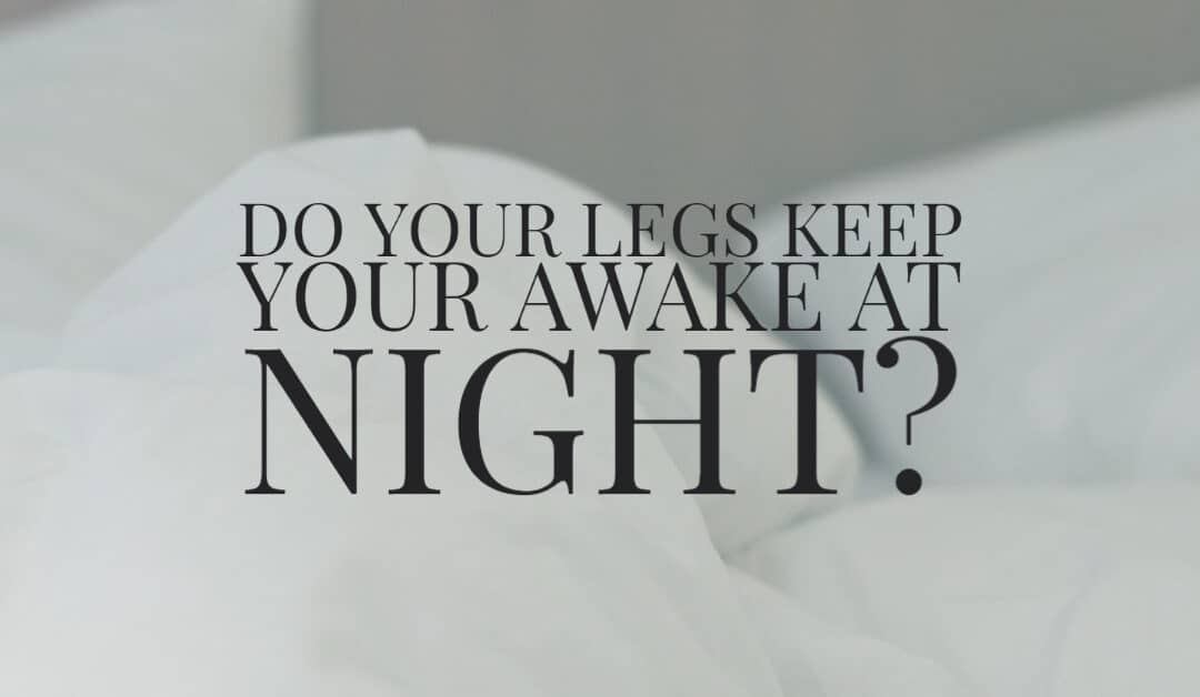 Do Your Legs Keep You Awake at Night?