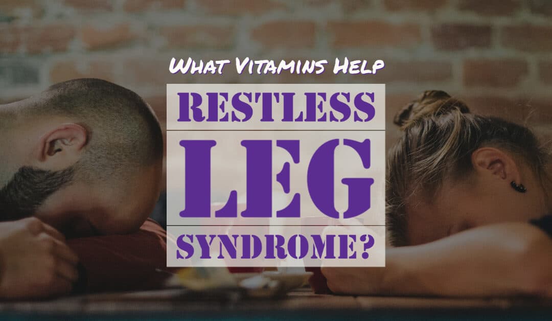 What Vitamins Help Restless Leg Syndrome?