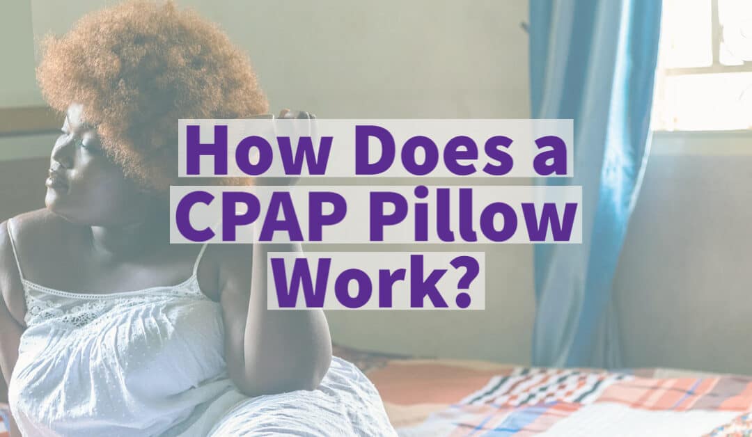 How does a CPAP Pillow Work?