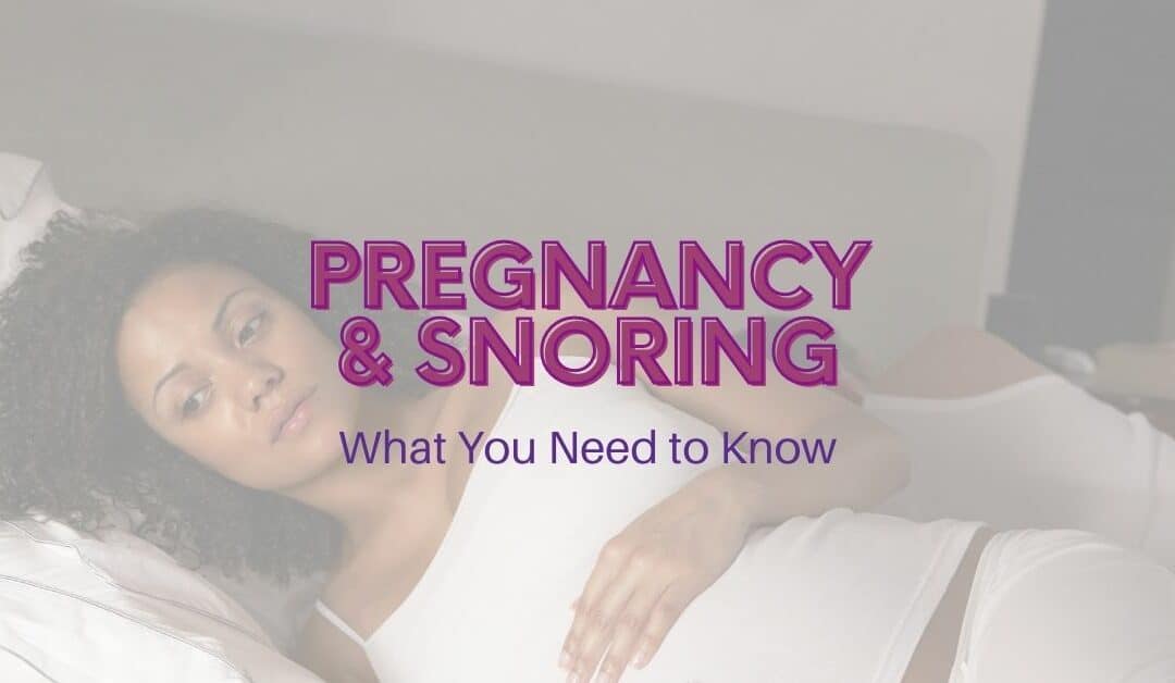 Pregnancy and Snoring: What You Need to Know