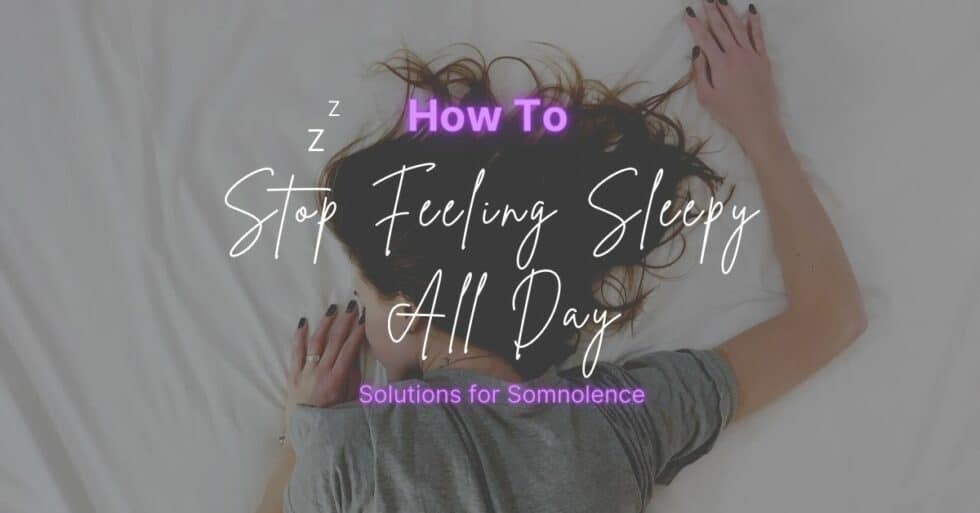 how-to-stop-feeling-sleepy-all-day-solutions-for-somnolence-enticare