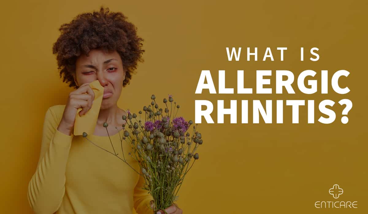 What Is Allergic Rhinitis Enticare Ear Nose And Throat Doctors